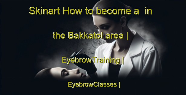 Skinart How to become a  in the Bakkatol area | EyebrowTraining | EyebrowClasses | SkinartTraining-Nepal